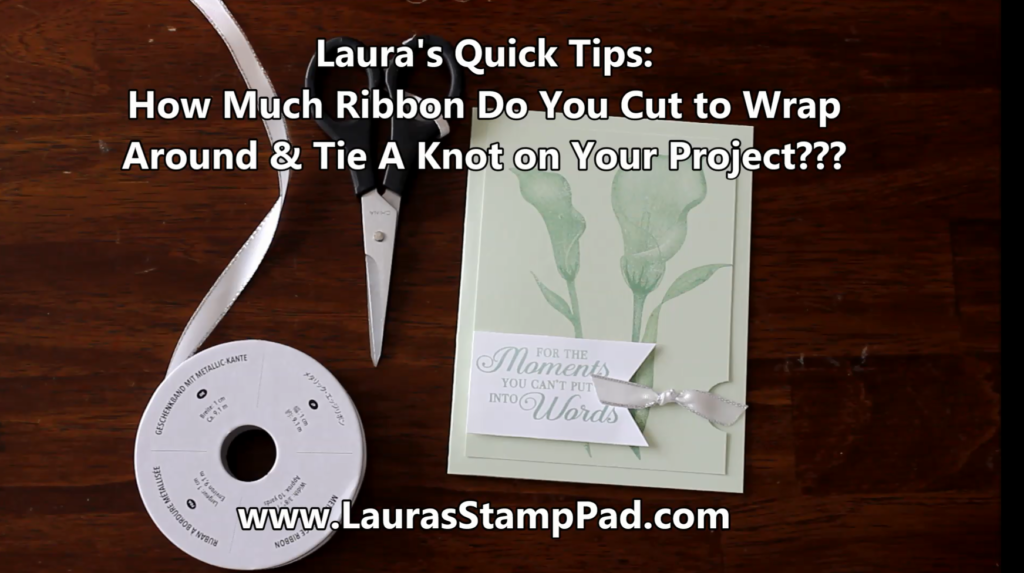 Laura's Quick Tips How Much Ribbon Do I Need, www.LaurasStampPad.com