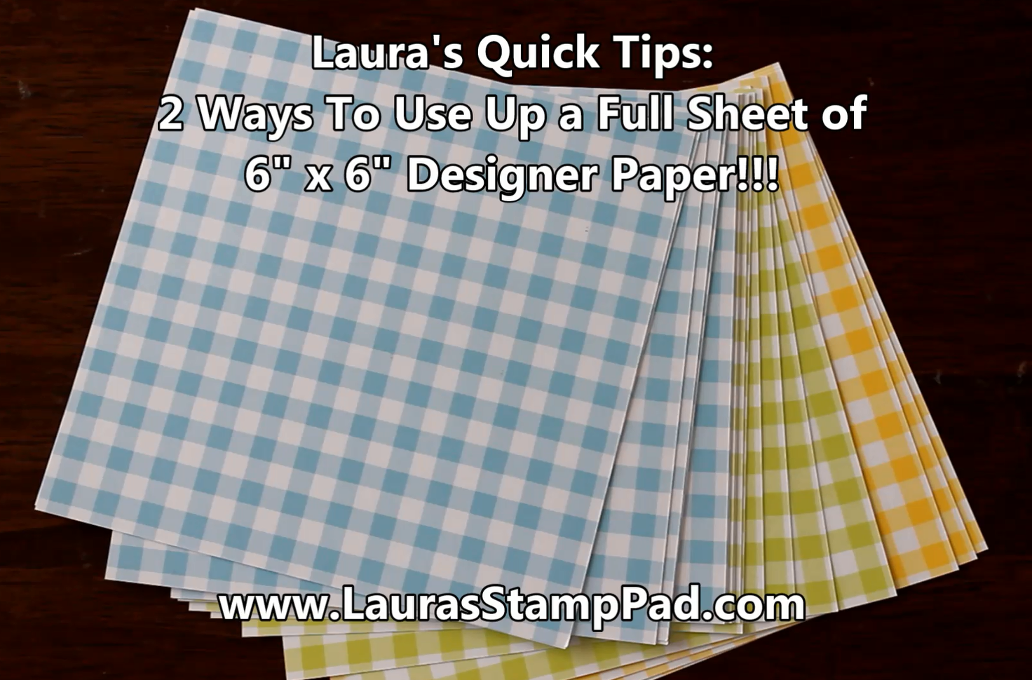 Laura's Quick Tips: 6" x 6" Designer Paper, www.LaurasStampPad.com