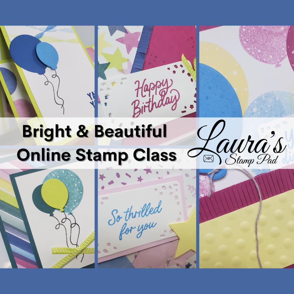 Bright & Beautiful Online Card Class, www.LaurasStampPad.com