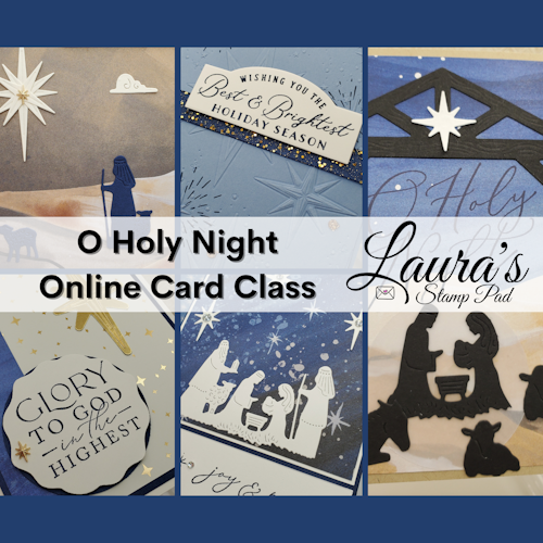 O Holy Night Online Card Class, www.LaurasStampPad.com